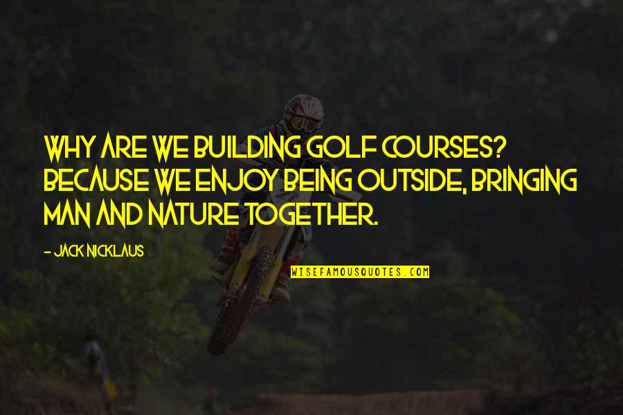 Swinden Knife Quotes By Jack Nicklaus: Why are we building golf courses? Because we Swinden Knife Quotes By Jack Nicklaus: Why are we building golf courses? Because we