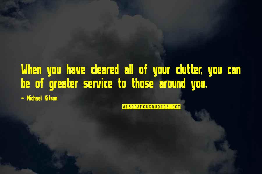Swinderman Skins Quotes By Michael Kitson: When you have cleared all of your clutter, Swinderman Skins Quotes By Michael Kitson: When you have cleared all of your clutter,