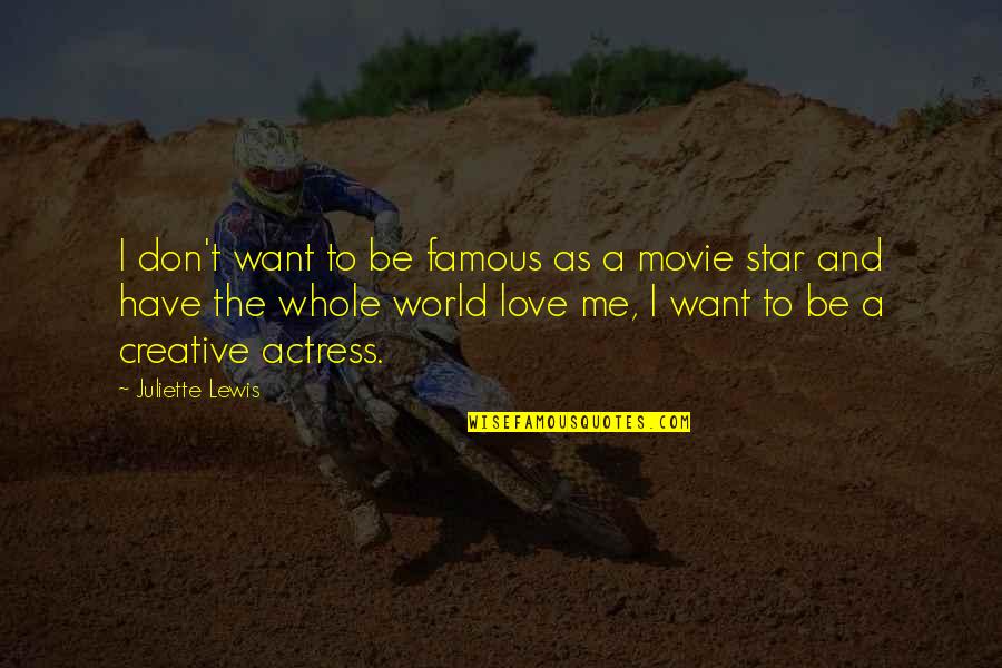 Swindlehurst Crystal Palace Quotes By Juliette Lewis: I don't want to be famous as a Swindlehurst Crystal Palace Quotes By Juliette Lewis: I don't want to be famous as a