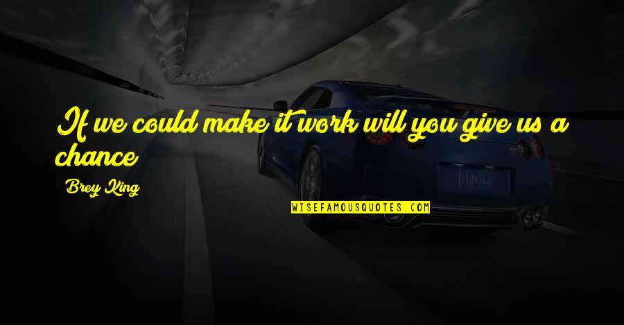 Swindlers Quotes By Brey King: If we could make it work will you