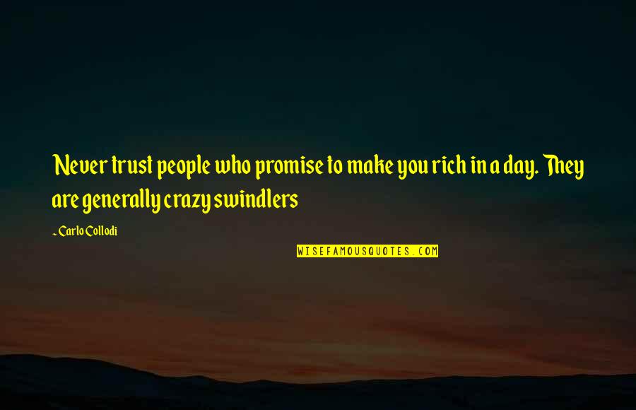 Swindlers Quotes By Carlo Collodi: Never trust people who promise to make you