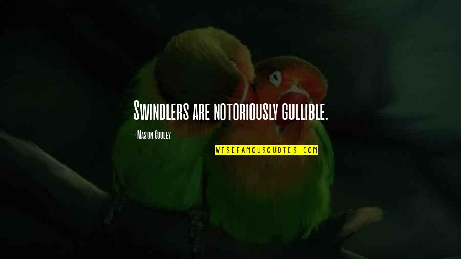 Swindlers Quotes By Mason Cooley: Swindlers are notoriously gullible.
