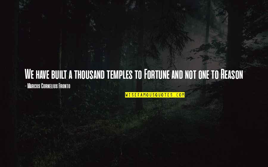Swindles Caruthersville Quotes By Marcus Cornelius Fronto: We have built a thousand temples to Fortune Swindles Caruthersville Quotes By Marcus Cornelius Fronto: We have built a thousand temples to Fortune