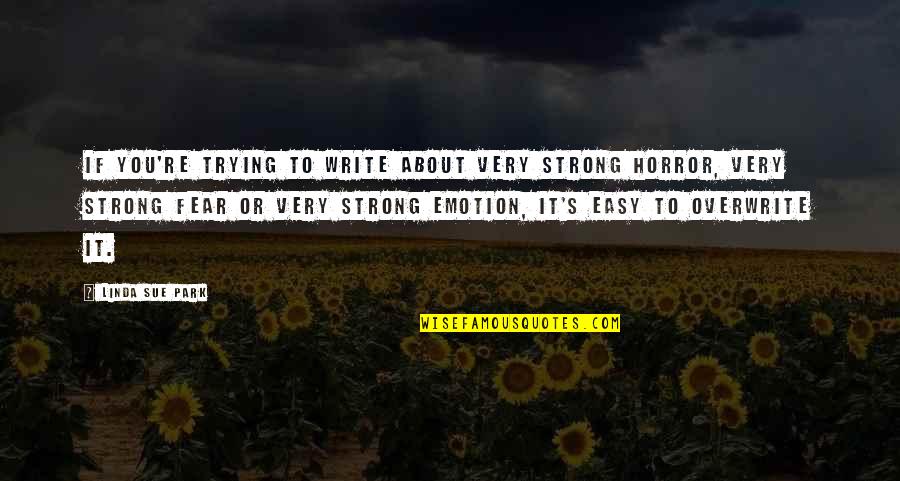 Swindlings Quotes By Linda Sue Park: If you're trying to write about very strong