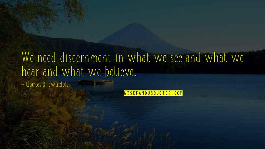Swindoll Quotes By Charles R. Swindoll: We need discernment in what we see and Swindoll Quotes By Charles R. Swindoll: We need discernment in what we see and