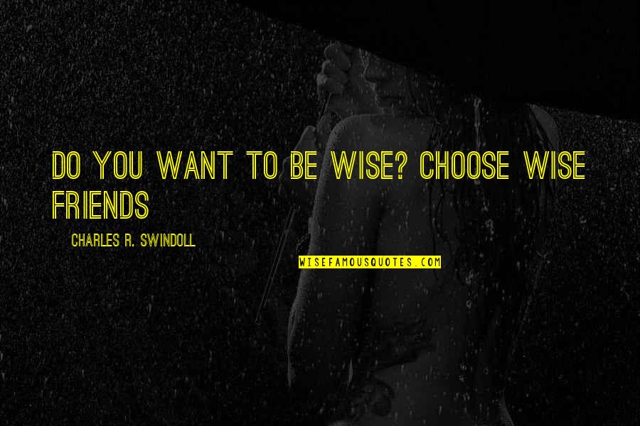 Swindoll Quotes By Charles R. Swindoll: Do you want to be wise? Choose wise