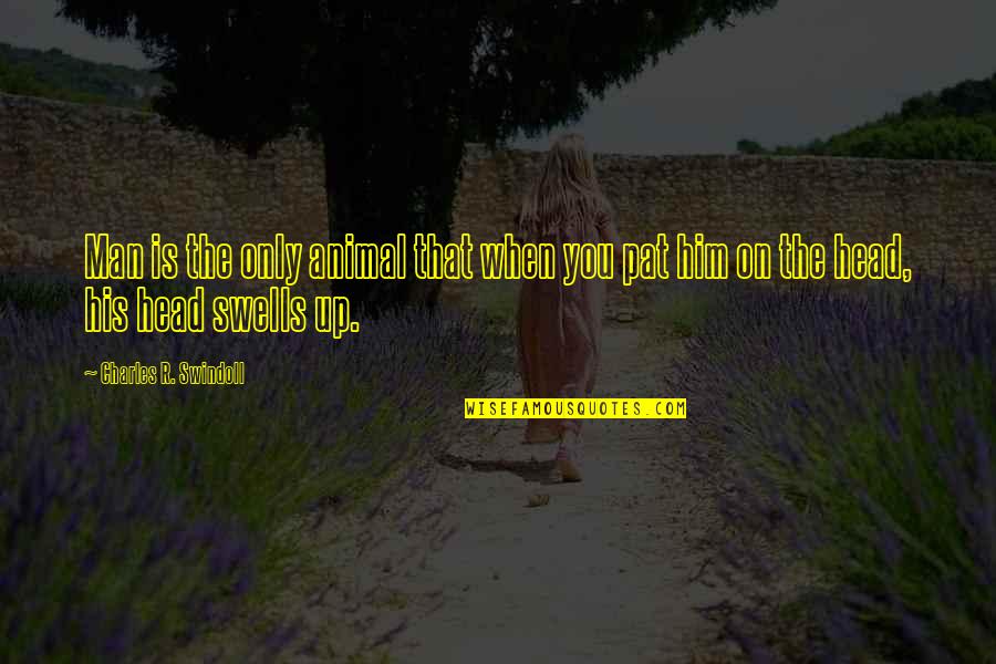 Swindoll Quotes By Charles R. Swindoll: Man is the only animal that when you Swindoll Quotes By Charles R. Swindoll: Man is the only animal that when you
