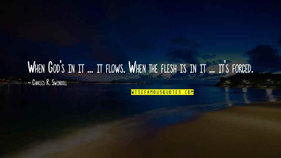 Swindoll Quotes By Charles R. Swindoll: When God's in it ... it flows. When Swindoll Quotes By Charles R. Swindoll: When God's in it ... it flows. When