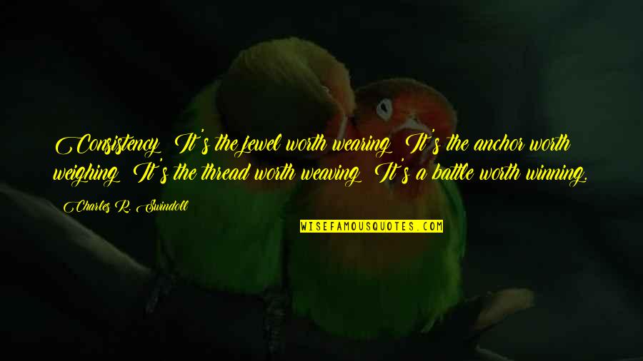 Swindoll Quotes By Charles R. Swindoll: Consistency: It's the jewel worth wearing; It's the Swindoll Quotes By Charles R. Swindoll: Consistency: It's the jewel worth wearing; It's the