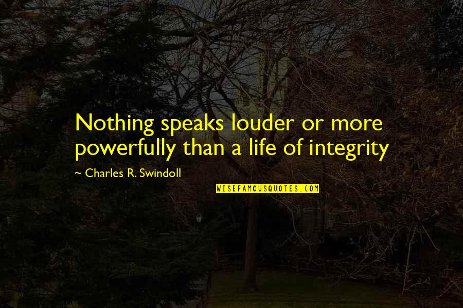 Swindoll Quotes By Charles R. Swindoll: Nothing speaks louder or more powerfully than a