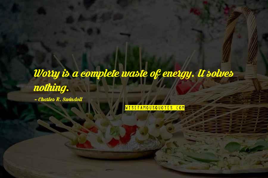 Swindoll Quotes By Charles R. Swindoll: Worry is a complete waste of energy. It Swindoll Quotes By Charles R. Swindoll: Worry is a complete waste of energy. It
