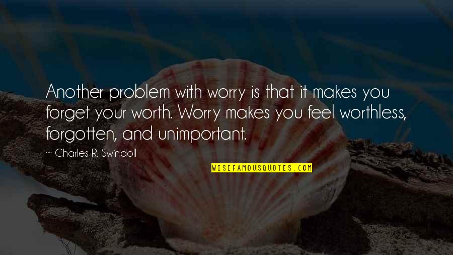 Swindoll Quotes By Charles R. Swindoll: Another problem with worry is that it makes Swindoll Quotes By Charles R. Swindoll: Another problem with worry is that it makes