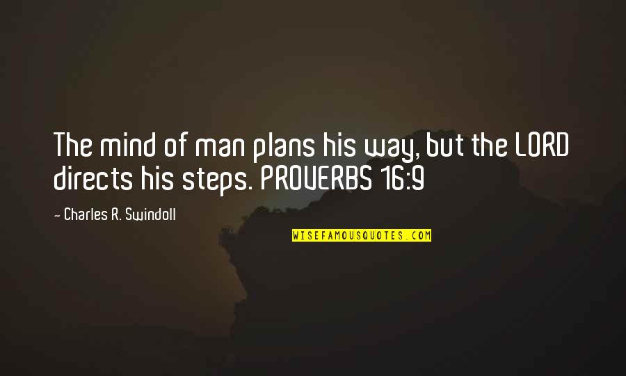 Swindoll Quotes By Charles R. Swindoll: The mind of man plans his way, but