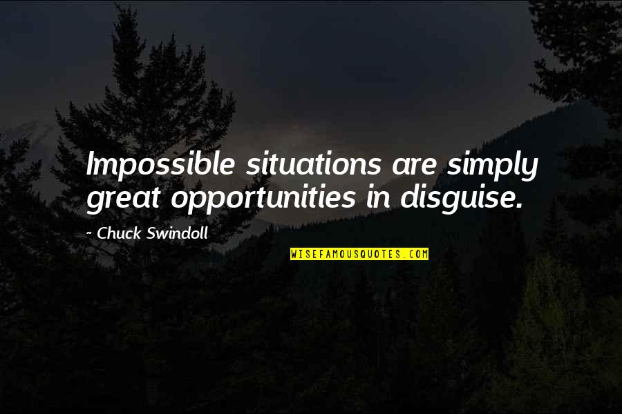 Swindoll Quotes By Chuck Swindoll: Impossible situations are simply great opportunities in disguise.