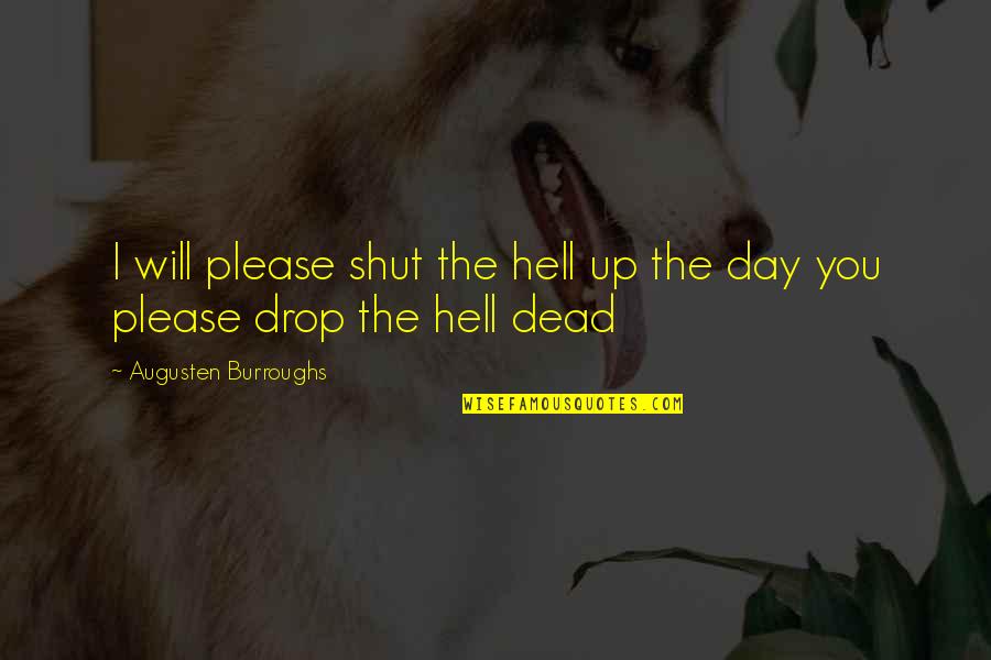 Swindoll Sermons Quotes By Augusten Burroughs: I will please shut the hell up the Swindoll Sermons Quotes By Augusten Burroughs: I will please shut the hell up the