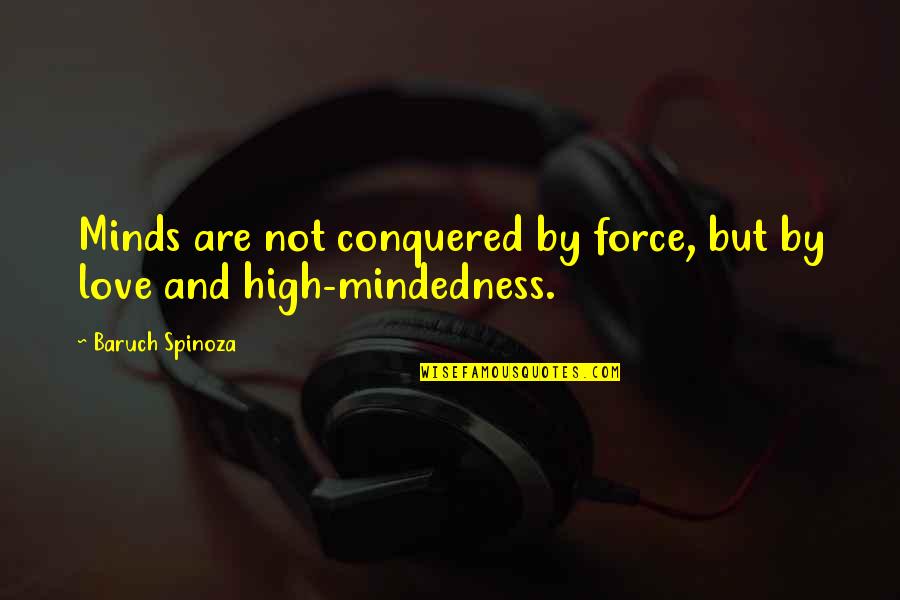 Swindon College Quotes By Baruch Spinoza: Minds are not conquered by force, but by