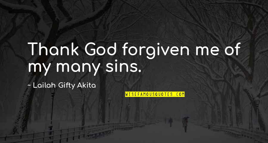 Swindon Removal Quotes By Lailah Gifty Akita: Thank God forgiven me of my many sins.