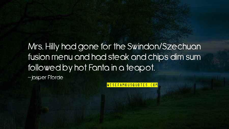 Swindon's Quotes By Jasper Fforde: Mrs. Hilly had gone for the Swindon/Szechuan fusion Swindon's Quotes By Jasper Fforde: Mrs. Hilly had gone for the Swindon/Szechuan fusion