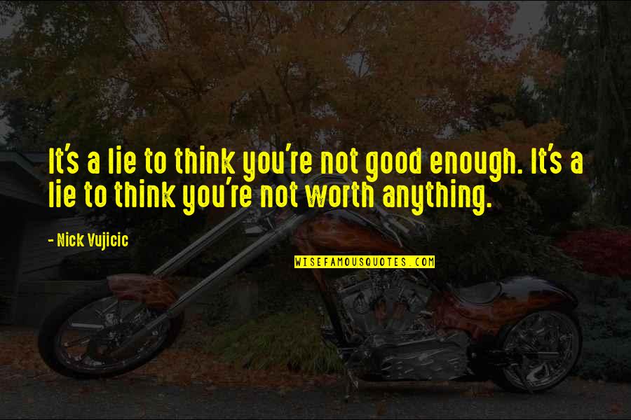 Swine Flu Funny Quotes By Nick Vujicic: It's a lie to think you're not good Swine Flu Funny Quotes By Nick Vujicic: It's a lie to think you're not good