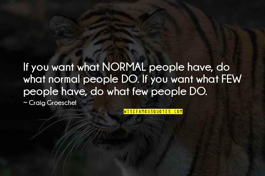 Swine Flu Prevention Quotes By Craig Groeschel: If you want what NORMAL people have, do