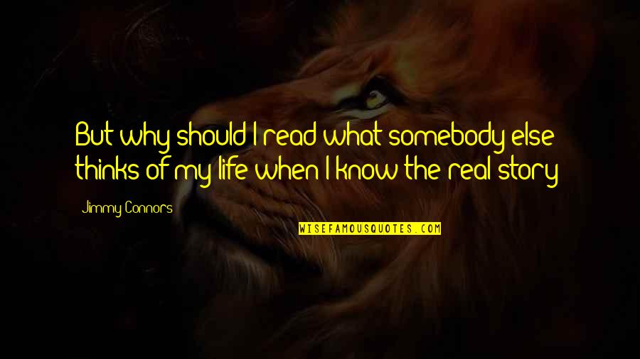 Swiney And Bellenger Quotes By Jimmy Connors: But why should I read what somebody else