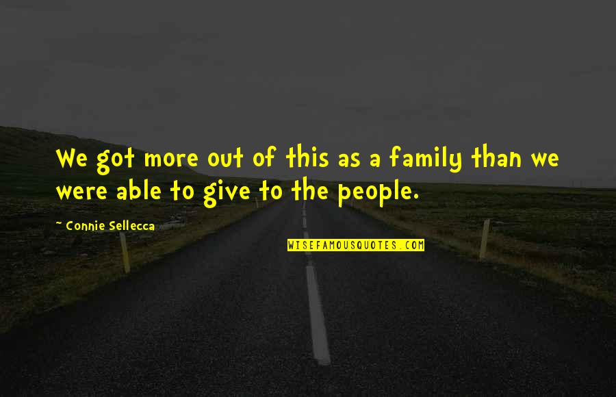 Swiney Family Crest Quotes By Connie Sellecca: We got more out of this as a
