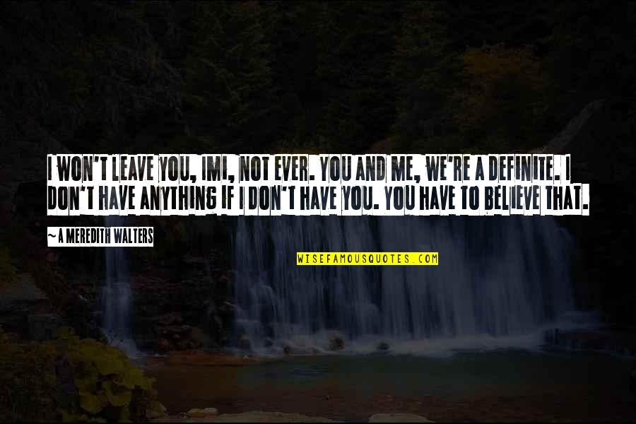 Swing And Life Quotes By A Meredith Walters: I won't leave you, Imi, not ever. You Swing And Life Quotes By A Meredith Walters: I won't leave you, Imi, not ever. You
