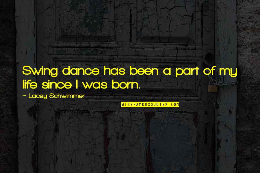 Swing And Life Quotes By Lacey Schwimmer: Swing dance has been a part of my Swing And Life Quotes By Lacey Schwimmer: Swing dance has been a part of my