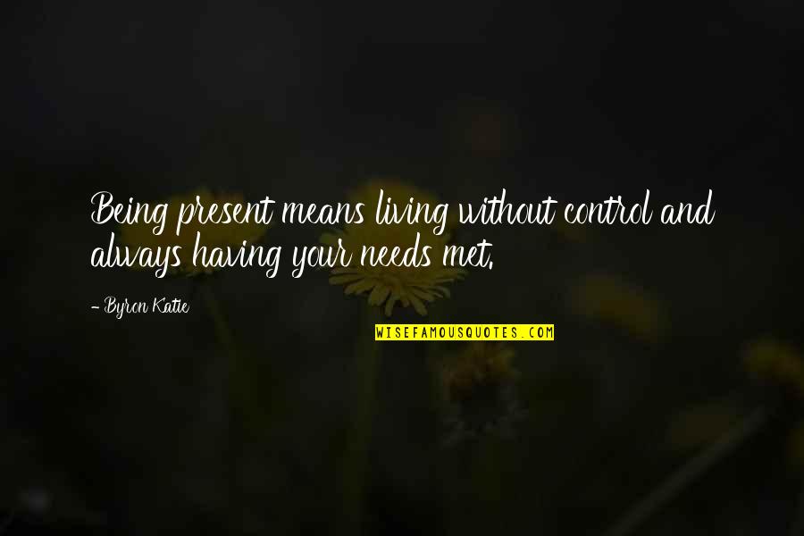 Swing Book Quotes By Byron Katie: Being present means living without control and always