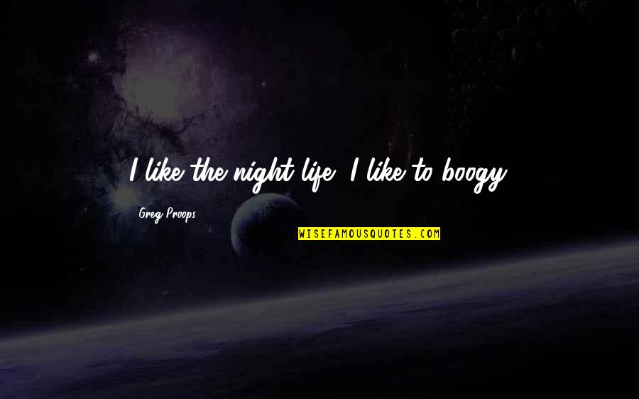 Swing Dance Quotes By Greg Proops: I like the night life, I like to