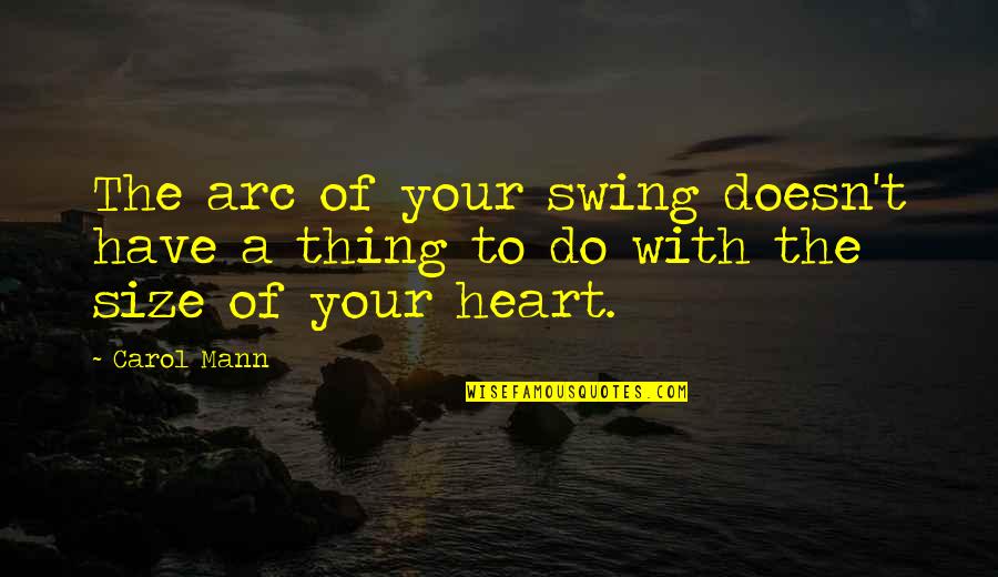 Swing Golf Quotes By Carol Mann: The arc of your swing doesn't have a