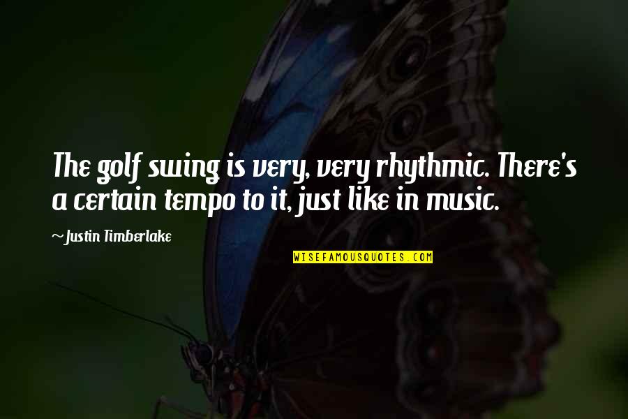 Swing Golf Quotes By Justin Timberlake: The golf swing is very, very rhythmic. There's