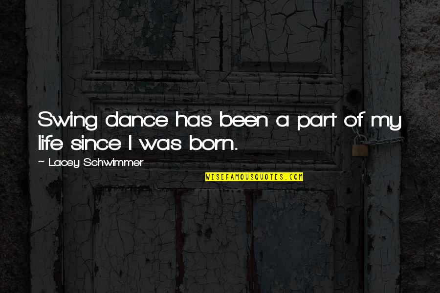 Swing In Life Quotes By Lacey Schwimmer: Swing dance has been a part of my Swing In Life Quotes By Lacey Schwimmer: Swing dance has been a part of my