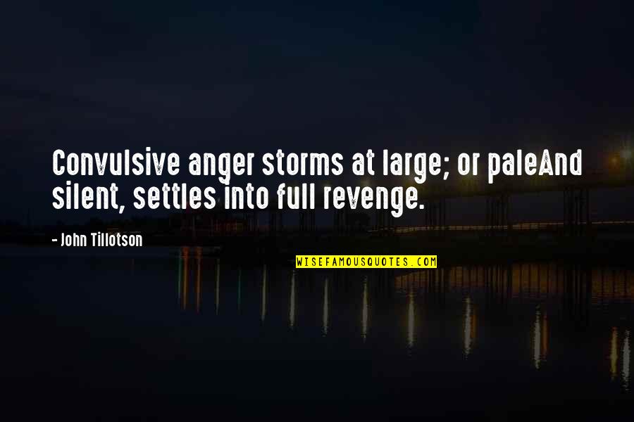 Swing Life Quote Quotes By John Tillotson: Convulsive anger storms at large; or paleAnd silent,