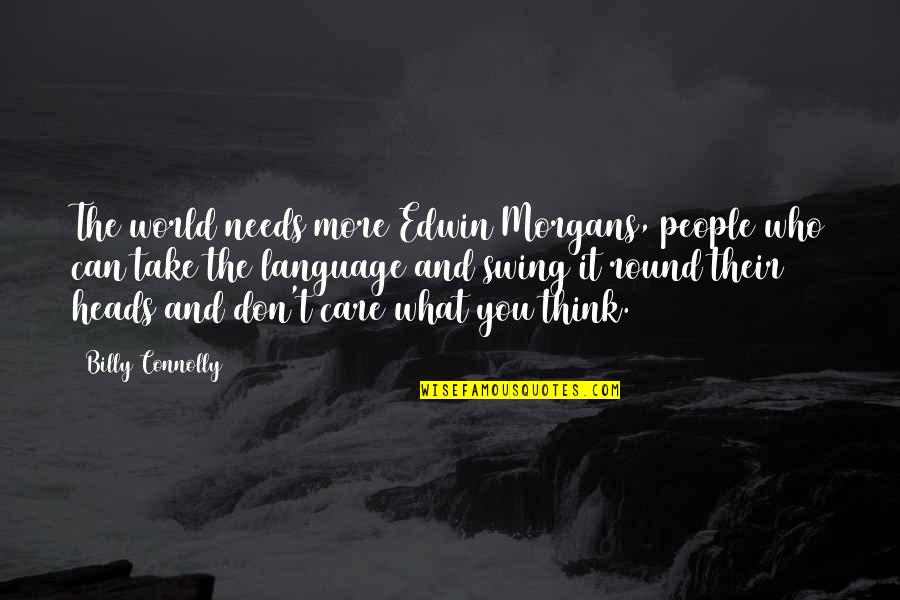 Swing Quotes By Billy Connolly: The world needs more Edwin Morgans, people who