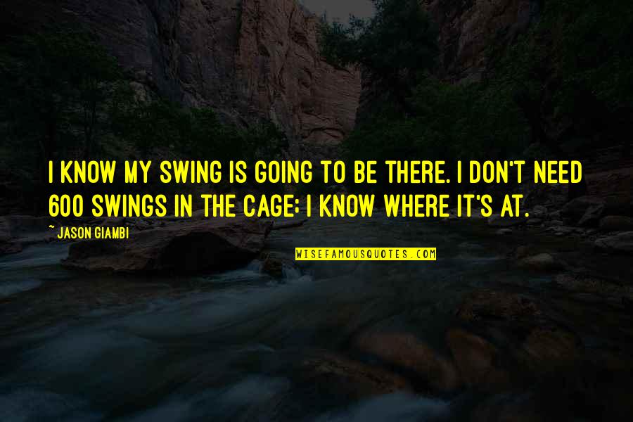 Swing Quotes By Jason Giambi: I know my swing is going to be
