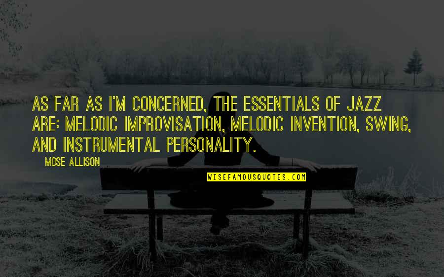 Swing Swing Quotes By Mose Allison: As far as I'm concerned, the essentials of Swing Swing Quotes By Mose Allison: As far as I'm concerned, the essentials of