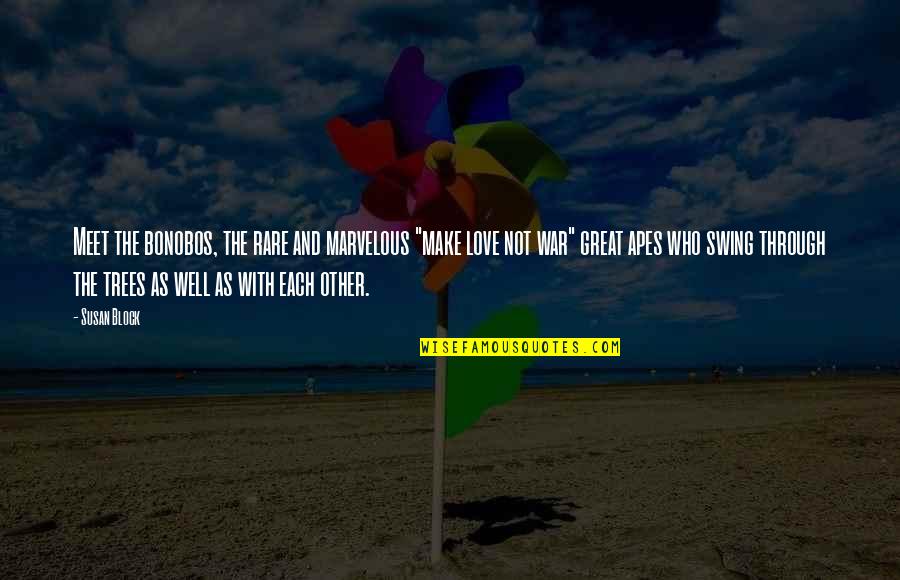 Swing Through Quotes By Susan Block: Meet the bonobos, the rare and marvelous "make Swing Through Quotes By Susan Block: Meet the bonobos, the rare and marvelous "make