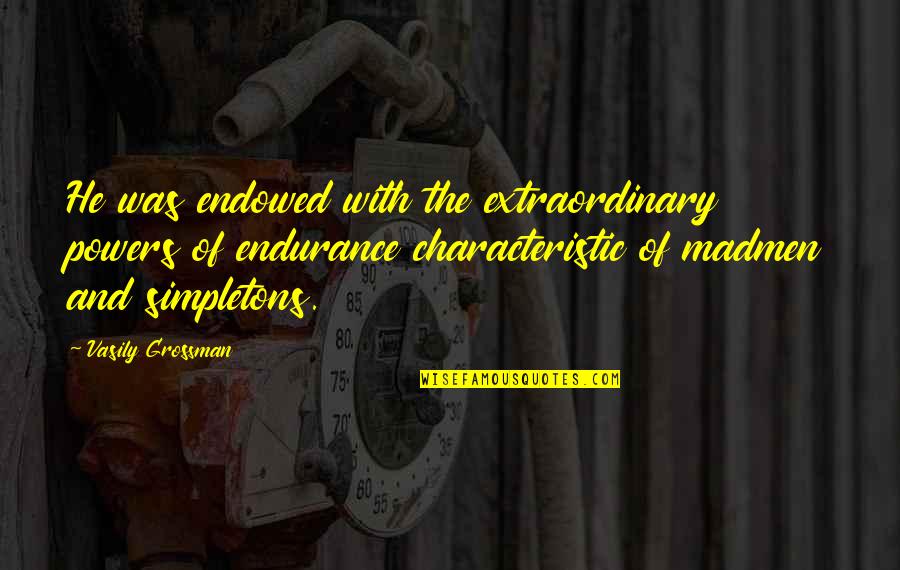 Swing Through Quotes By Vasily Grossman: He was endowed with the extraordinary powers of Swing Through Quotes By Vasily Grossman: He was endowed with the extraordinary powers of