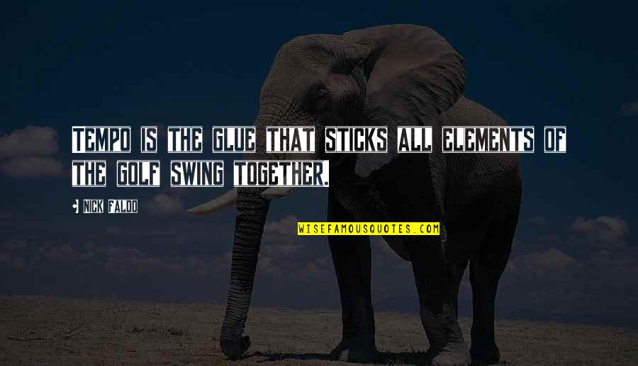 Swing Together Quotes By Nick Faldo: Tempo is the glue that sticks all elements