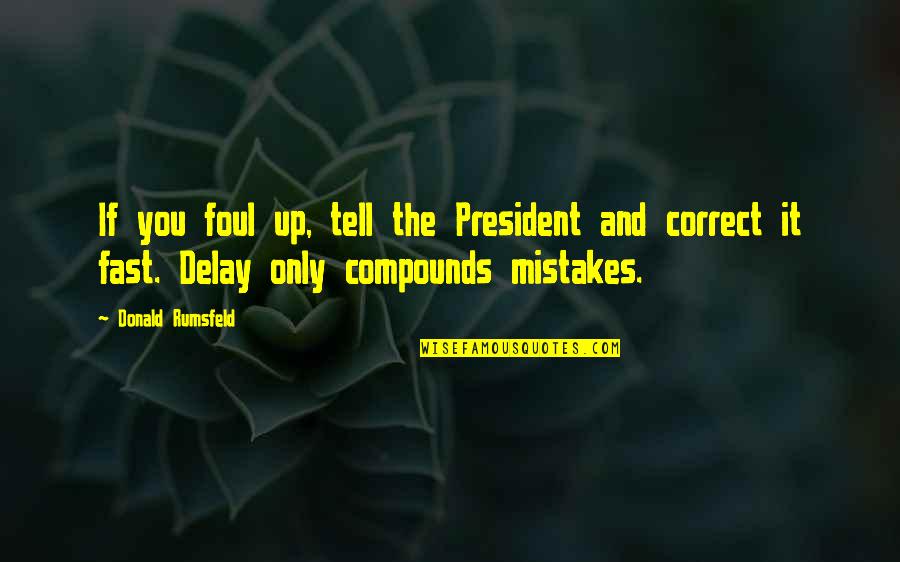 Swinger Partner Quotes By Donald Rumsfeld: If you foul up, tell the President and Swinger Partner Quotes By Donald Rumsfeld: If you foul up, tell the President and