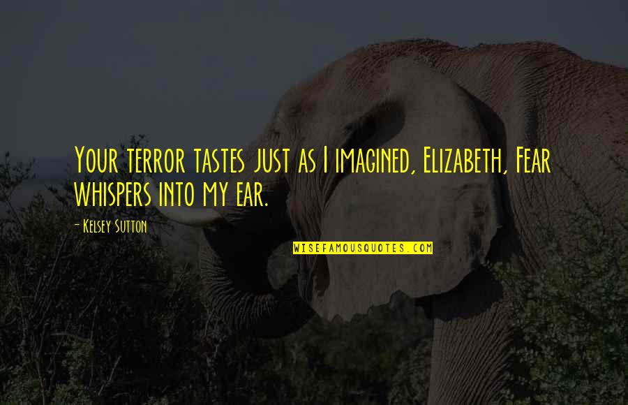 Swinger Partner Quotes By Kelsey Sutton: Your terror tastes just as I imagined, Elizabeth,