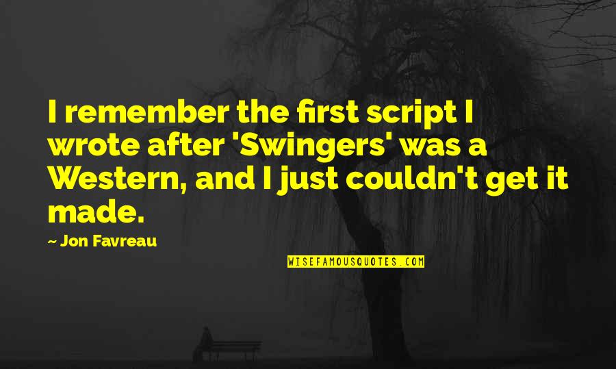 Swingers Quotes By Jon Favreau: I remember the first script I wrote after