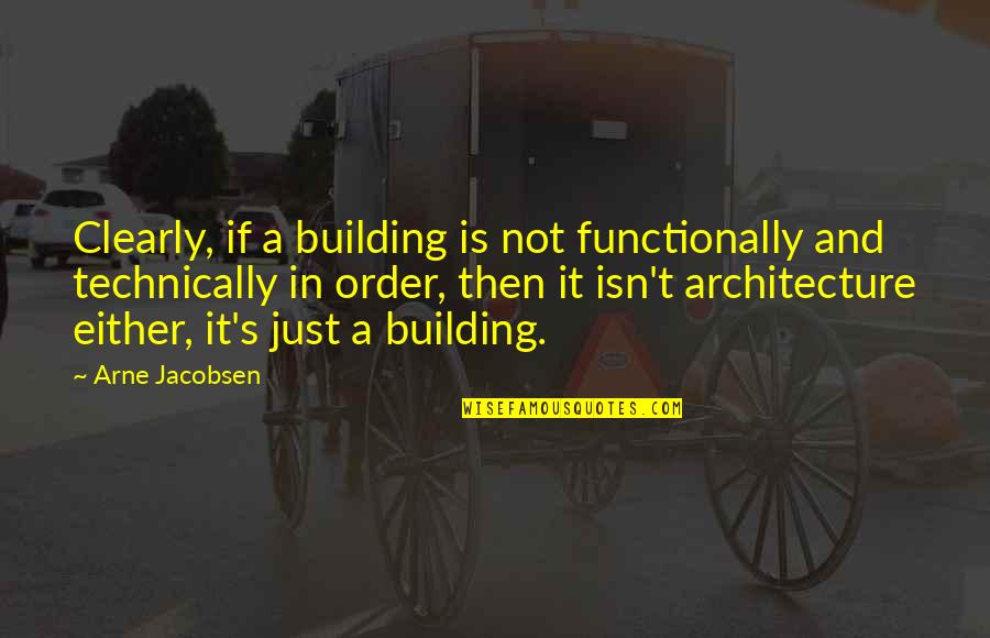 Swinging Brick Quotes By Arne Jacobsen: Clearly, if a building is not functionally and