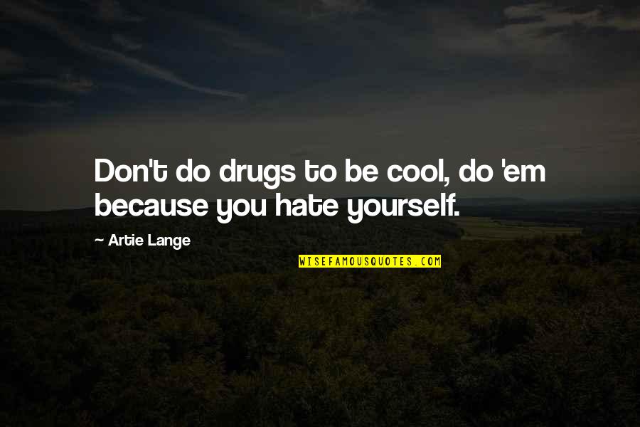 Swinging Brick Quotes By Artie Lange: Don't do drugs to be cool, do 'em