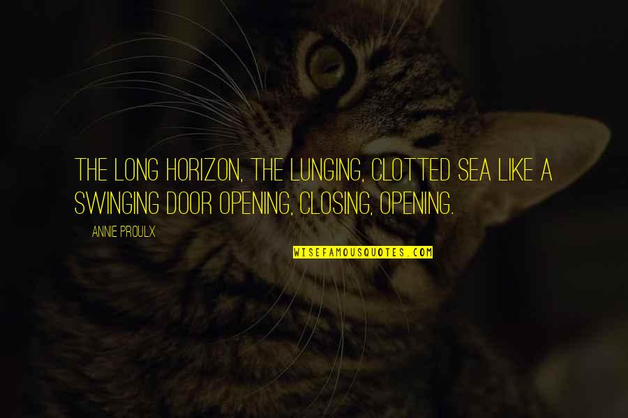 Swinging Door Quotes By Annie Proulx: The long horizon, the lunging, clotted sea like Swinging Door Quotes By Annie Proulx: The long horizon, the lunging, clotted sea like