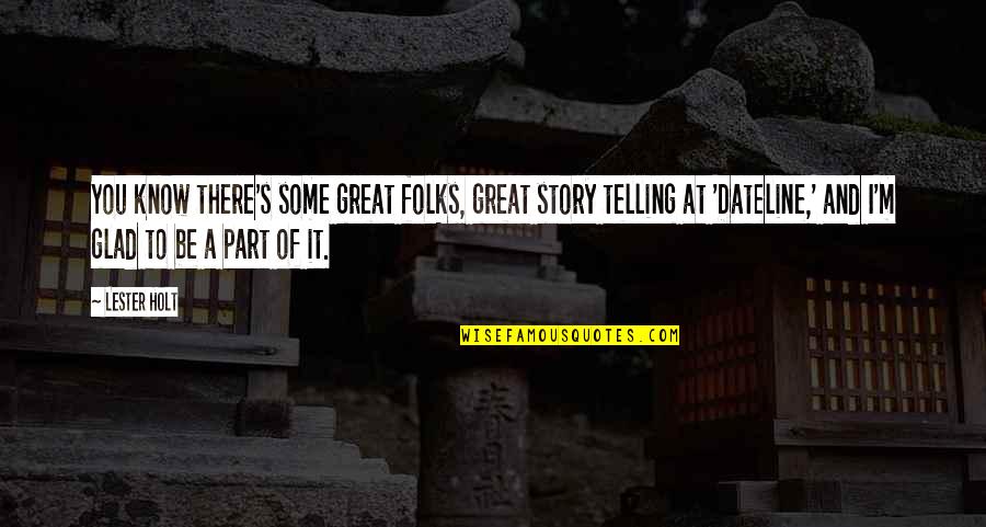Swinging Door Quotes By Lester Holt: You know there's some great folks, great story Swinging Door Quotes By Lester Holt: You know there's some great folks, great story