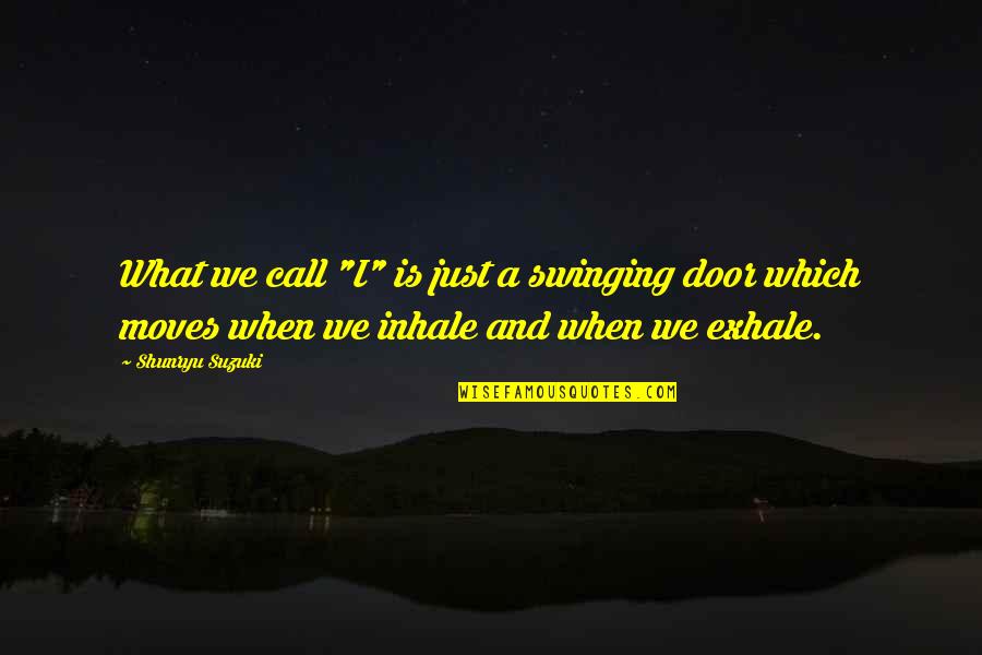 Swinging Door Quotes By Shunryu Suzuki: What we call "I" is just a swinging Swinging Door Quotes By Shunryu Suzuki: What we call "I" is just a swinging