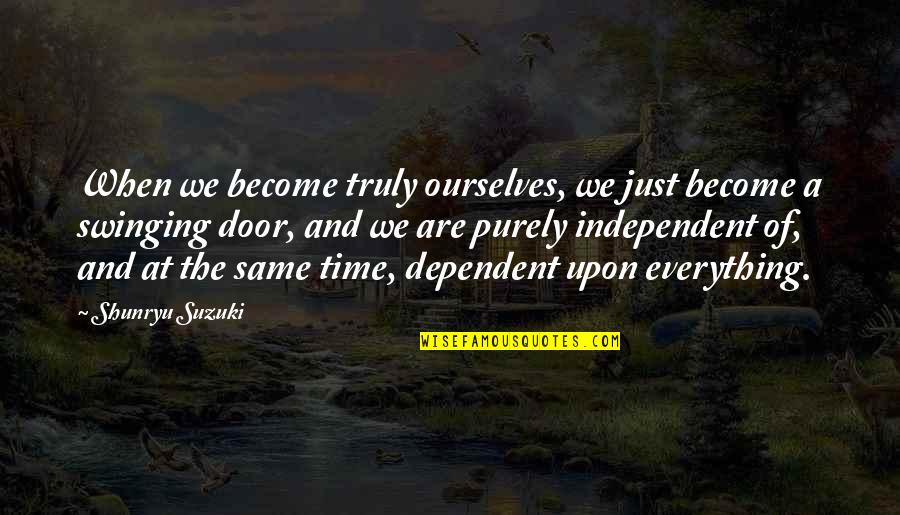 Swinging Door Quotes By Shunryu Suzuki: When we become truly ourselves, we just become Swinging Door Quotes By Shunryu Suzuki: When we become truly ourselves, we just become