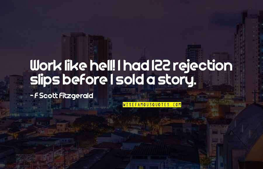 Swinging On A Rope Quotes By F Scott Fitzgerald: Work like hell! I had 122 rejection slips